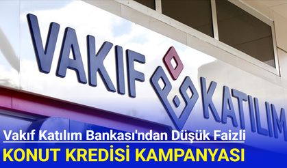 Vakıf Katılım bankasından düşük faizli konut kredisi kampanyası