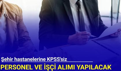 Şehir hastanelerine KPSS'siz personel ve işçi alımı 2025