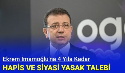 Ekrem İmamoğlu hakkında 4 yıla kadar hapis istemi