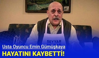 Usta oyuncu Emin Gümüşkaya hayatını kaybetti