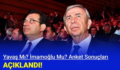 İmamoğlu Mu? Yavaş Mı? Anket sonuçları açıklandı