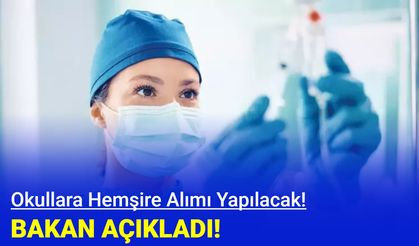 Bakan Açıkladı: Okullara hemşire alımı yapılacak