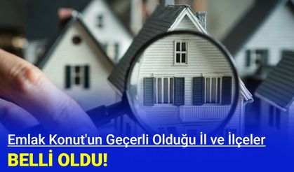 Emlak Konut'un geçerli olduğu il ve ilçeler belli oldu