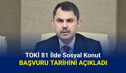 TOKİ sosyal konut 2025 e-devlet başvurusu ne zaman? Bakan'dan son dakika açıklaması