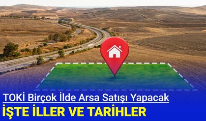 TOKİ arsa satışları başlıyor: İşte satış yapılan iller ve tarihler