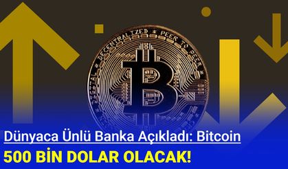 Ünlü banka açıkladı: Bitcoin 500 bin dolar olacak