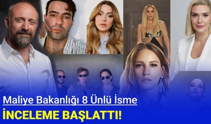 Maliye Bakanlığı 8 ünlü isme inceleme başlattı