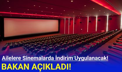Bakan açıkladı: Ailelere sinema salonlarında indirim
