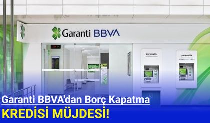 Garanti BBVA Bankasından Borç Kapatma Kredisi Müjdesi