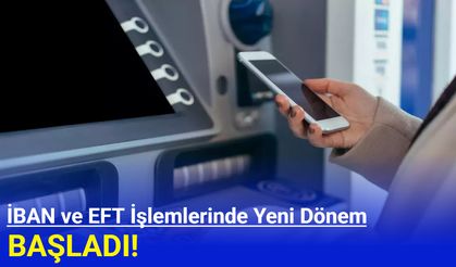 IBAN ve EFT işlemlerinde yeni dönem başladı