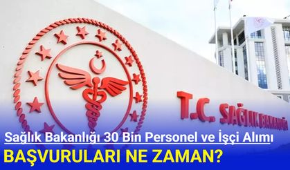 Sağlık Bakanlığı 30 bin personel ve işçi alımı başvuruları ne zaman? 2025 Mart