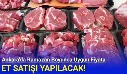 Ankara'da Ramazan ayı boyunca uygun fiyatlı et satışı yapılacak