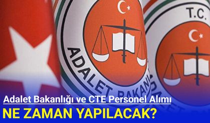 Adalet Bakanlığı ve CTE personel alım ilanı ne zaman? Mart 2025