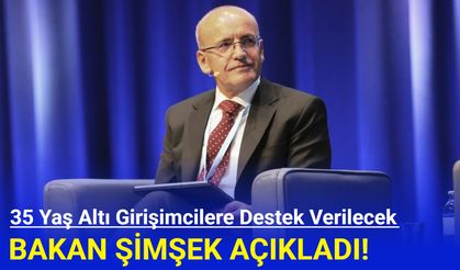 Bakan Şimşek Açıkladı: 35 yaş altı girişimcilere destek müjdesi