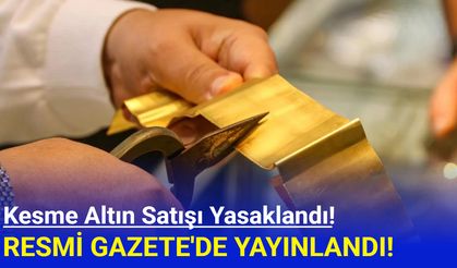 Kesme altın satışı yasaklandı