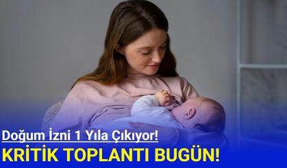 Doğum izni 1 yıla çıkıyor! Kritik toplantı bugün