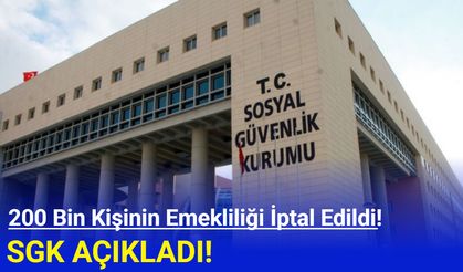 200 bin kişinin emekliliği iptal edildi! SGK açıkladı