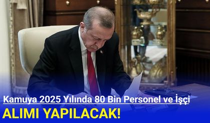 Kamuya 2025 Yılında 80 Bin Personel ve İşçi Alımı Yapılacak