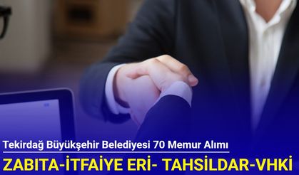 Tekirdağ Büyükşehir Belediyesi 70 memur alımı yapacak (zabıta, itfaiye eri, tahsildar, düz memur)