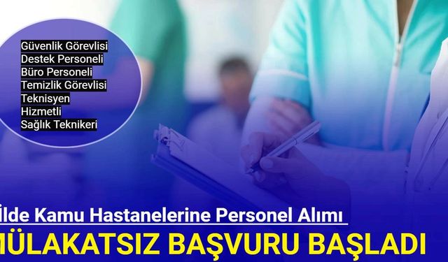 5 ilde kamu hastanelerine MÜLAKATSIZ güvenlik, temizlik, sağlık teknikeri, şoför alımı başladı 2024