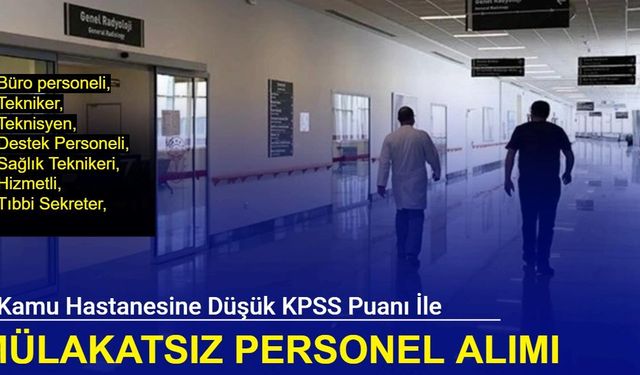 6 Kamu hastanesi MÜLAKATSIZ yeni personel alımı: Lise- ön lisans- lisans mezunu 394 personel ve işçi alımı başladı 2024