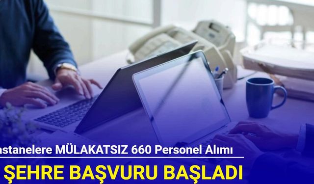 8 ilde hastanelere MÜLAKATSIZ en az lise mezunu 660 personel alımı (güvenlik, temizlik, büro personeli , sağlık teknikeri)