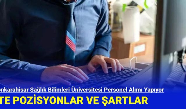 Afyonkarahisar Sağlık Bilimleri Üniversitesi Personel Alımı Yapıyor