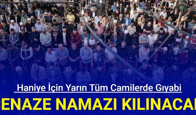 Haniye için yarın tüm camilerde gıyabi cenaze namazı kılınacak