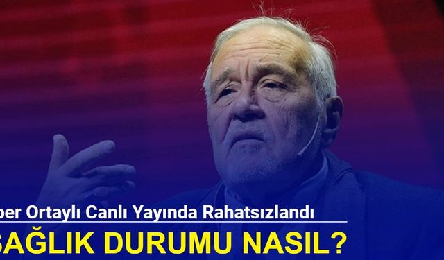 İlber Ortaylı canlı yayında rahatsızlandı: Sağlık durumu nasıl?