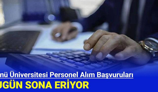 İnönü Üniversitesi Personel Alım Başvuruları Bugün Sona Eriyor