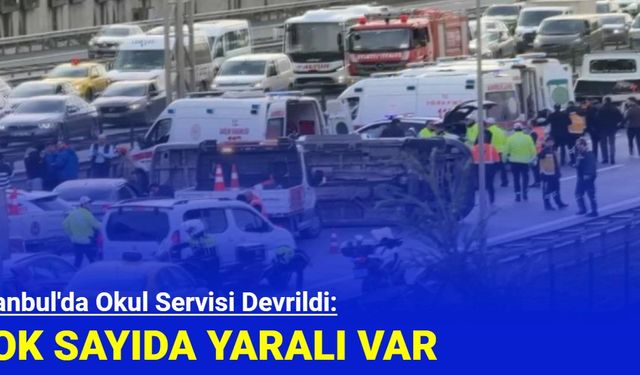 İstanbul'da Öğrenci Servisi Devrildi: Çok Sayıda Yaralı Var