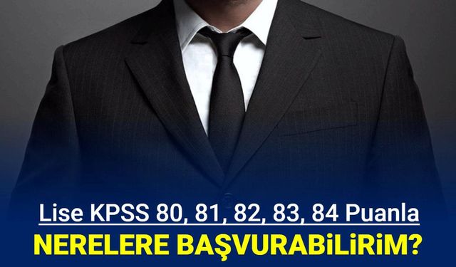 KPSS ortaöğretim P94 memur alımı: 80, 81, 82, 83, 84 puanla nerelere girebilirim?