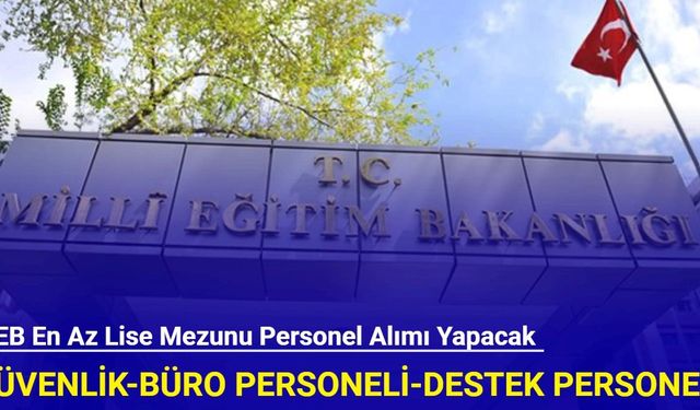 Milli Eğitim Bakanlığı büro personeli, destek personeli ve güvenlik görevlisi alımı yapacak