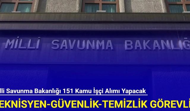 Milli Savunma Bakanlığı 151 kamu işçisi alımı yapacak: Başvuru ekranı açıldı