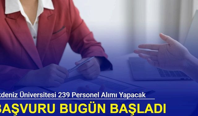 Mülakatsız: Akdeniz Üniversitesi 239 personel alımı yapacak: İşte başvuru 2024