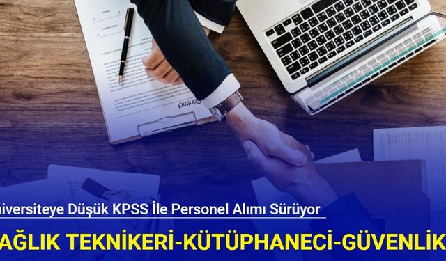 Sağlık teknikeri, kütüphaneci, güvenlik, büro personeli: Üniversiteye KPSS puanı ile personel alımı sürüyor