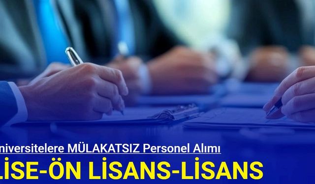 Üniversitelere MÜLAKATSIZ personel alımı (sağlık teknikeri, büro personeli, temizlik, hastabakıcı)