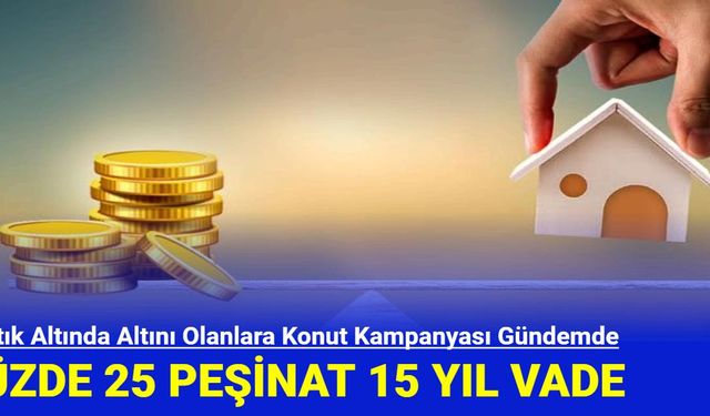 Yastık Altında Altını Olanlara Konut Kampanyası Gündemde