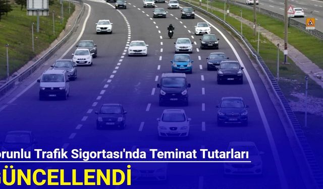 Zorunlu Trafik Sigortası'nda teminat tutarları güncellendi