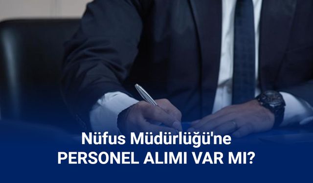 Nüfus Müdürlüğü 1600 memur alımı yapacak mı?