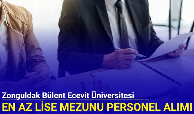 En az lise mezunu: Zonguldak Bülent Ecevit Üniversitesi personel alımı yapacak