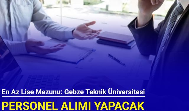 Gebze Teknik Üniversitesi personel alımı yapacak