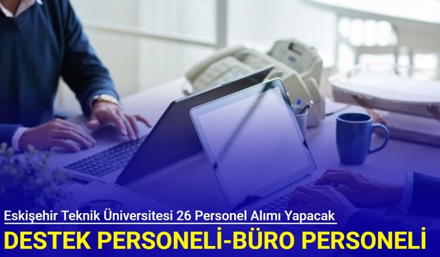Eskişehir Teknik Üniversitesi 26 sözleşmeli personel alımı yapacak