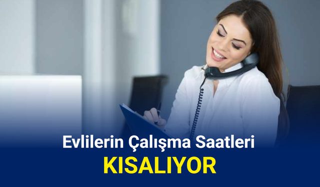 Evli olanların çalışma saatleri düşürülüyor