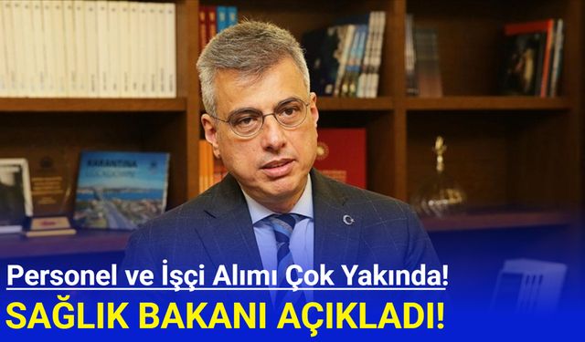 Sağlık Bakanı Açıkladı: Personel ve İşçi Alımı Çok Yakında