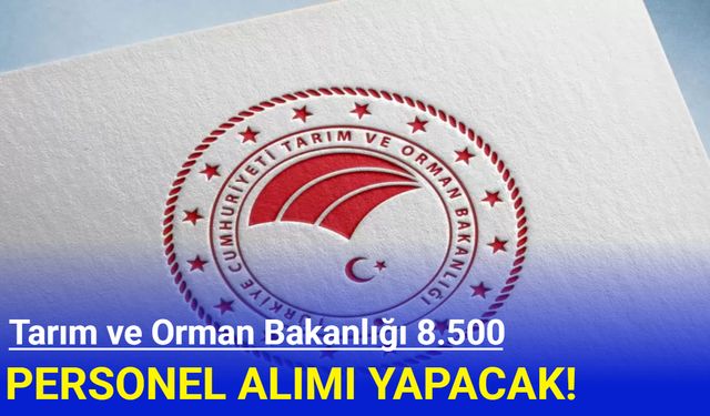 Tarım ve Orman Bakanlığı 8 bin 500 personel alımı yapacak