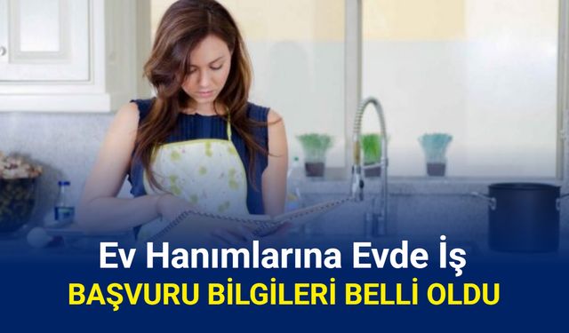 Ev hanımlarına 14.500 TL maaşla evde iş: Başvuru detayları belli oldu