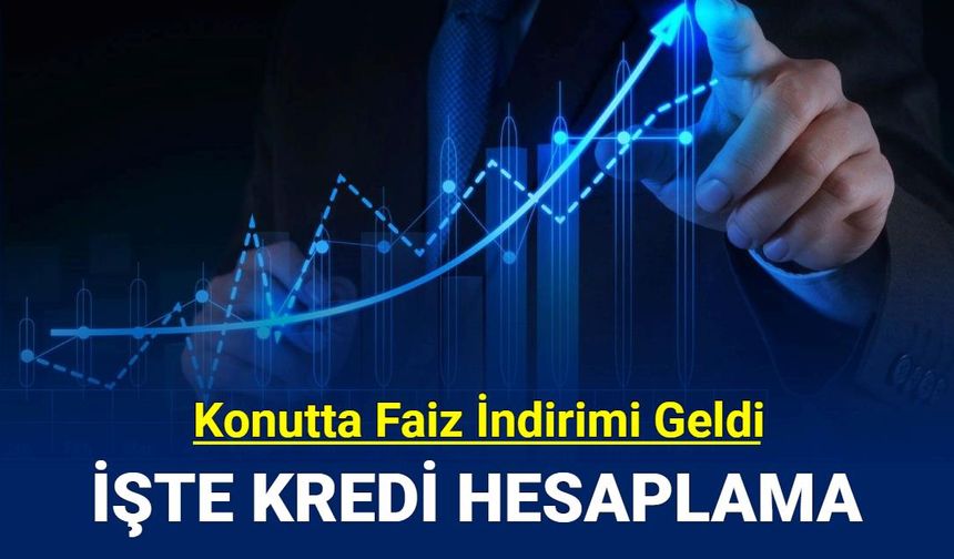 Faiz indirimi geldi: 1 milyon TL konut kredisinin geri ödemesi açıklandı