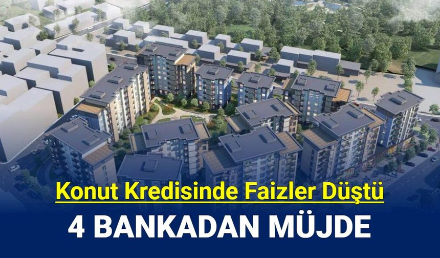 Konut kredisinde faiz indirimi: 4 bankadan kampanya