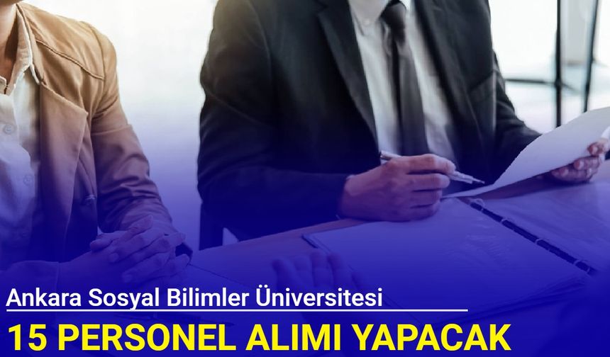 Ankara Sosyal Bilimler Üniversitesi 15 sözleşmeli personel alımı yapacak